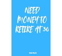 Need Money to Retire at 30 - A Guest Book for Dreamers, Planners & Smart Quitters: 100 blank pages for messages, wishes, goals and early retirement mindset