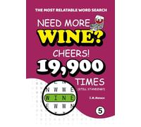 Need More Wine? Cheers!: A Hilariously Frustrating Word Search for Holiday Survivors & Wine Lovers: 199 Puzzles with 19,900 Repeats of the Exact Same Word. (The Most Relatable Word Search)