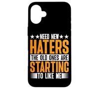 Need New Haters, The Old Ones Are Starting To Like Me - Case for iPhone 16 Plus