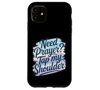 Need Prayer Tap My Shoulder Faith Christian Art For Case for iPhone 11