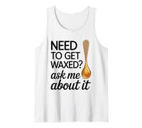 Need to Get Waxed Ask Me About It, Hair Removal Technician Tank Top