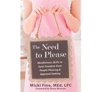 The Need to Please: Mindfulness Skills to Gain Freedom from People Pleasing & Approval Seeking