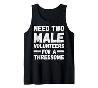 Need Two Male Volunteers For A Threesome Funny Adult Humor Tank Top