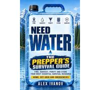 NEED WATER: THE PREPPER'S SURVIVAL GUIDE