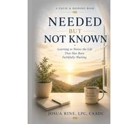 NEEDED BUT NOT KNOWN: Learning to Notice the Life That Has Been Faithfully Waiting (Pause & Respond)