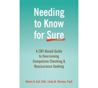 Needing to Know for Sure: A CBT-Based Guide to Overcoming Compulsive Checking an