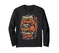 Needle Dangling While The Knot Thinks It Won Long Sleeve T-Shirt