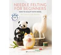 Needle Felting for Beginners: How to sculpt with wool
