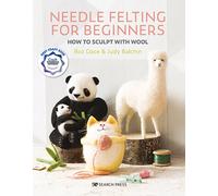 Needle Felting for Beginners : How to Sculpt with Wool