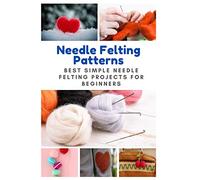 Needle Felting Patterns: Best Simple Needle Felting Projects for Beginners