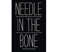 Needle in the Bone: How a Holocaust Survivor and a Polish Resistance Fighter Beat the Odds and Found Each Other