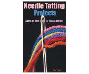 Needle Tatting Projects: A Step-by-Step Guide for Needle Tatting