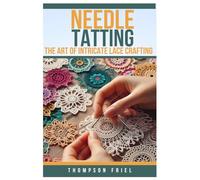 NEEDLE TATTING: The Art of Intricate Lace Crafting