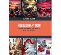 Needlecraft Noir: Solving Mysteries in the World of Wool and Wonders
