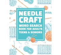 Needlecraft Word Search Book for Adults, Teens, and Seniors: Applique, Embroidery, Crochet, Knitting, Quilting and Sewing Word Finder Puzzle Book for Crafters