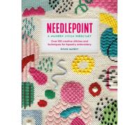 Needlepoint: a Modern Stitch Directory : Over 100 Creative Stitches and Techniques for Tapestry Embroidery