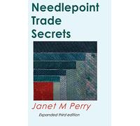 Needlepoint Trade Secrets: Great Tips about Organizing, Stitching, Threads, and Materials