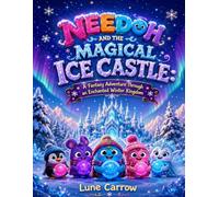 NEEDOH AND THE MAGICAL ICE CASTLE: A Fantasy Adventure Through an Enchanted Winter Kingdom