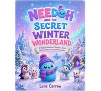 NEEDOH AND THE SECRET WINTER WONDERLAND: A Magical Adventure Through a Secret World of Snow, Ice, and Enchantment