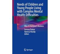 Needs of Children and Young People Living with Complex Mental Health Difficulties : Why it’s Everyone’s Business