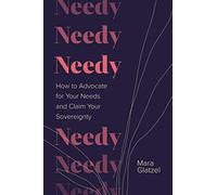 Needy: How to Advocate for Your Needs and Claim Your Sovereignty