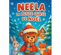 Neela la Petite Ourse de Noël: Neela une petite ourse curieuse, rêve de rencontrer le Père Noël. Un livre de coloriage et d’histoire tendre et magique, parfait pour les enfants de 2 à 5 ans !