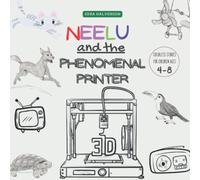 Neelu and the Phenomenal Printer: An Interesting Story About How 3d Printing Helps In The Animal Prosthetics Industry Including Some Real Examples At ... Stories For Children From 4-8 Years Old