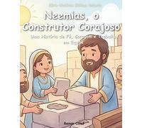 Neemias - O Construtor de Jerusalém: História bíblica infantil sobre perseverança e fé - leitura fácil para crianças