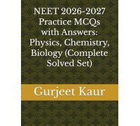 NEET 2026-2027 Practice MCQs with Answers: Physics, Chemistry, Biology (Complete Solved Set)
