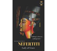 NEFERTITI: Lady of Grace. The Entire Life Story: 10 (Great Biographies)