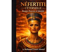 NÉFERTITI L'ÉTERNELLE: Beauté, Pouvoir et Identité