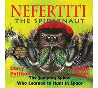 Nefertiti, the Spidernaut: The Jumping Spider Who Learned to Hunt in Space (Another Extraordinary Animal)