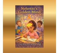 Nefertiti's Golden Mind: An inspirational story about ADHD & Loving Yourself