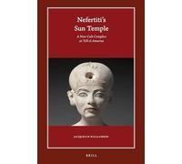 Nefertiti's Sun Temple (2 Vols.): A New Cult Complex at Tell El-Amarna (Harvard Egyptological Studies)