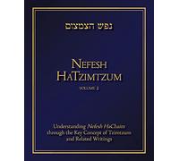 Nefesh HaTzimtzum, Volume 2: Understanding Nefesh HaChaim through the Key Concept of Tzimtzum and Related Writings