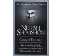 Nefesh Shimshon-Gates of Emunah: The Principles of Faith: The Fundamentals of Jewish Belief In Hashem And Divine Providence