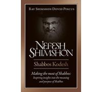 Nefesh Shimshon, Shabbos Kodesh: Making the Most of Shabbos : Inspiring Insights into the Meaning and Purpose of Shabbos