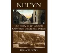 Nefyn -The Story of an Ancient Gwynedd Town and Parish