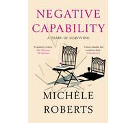 Negative Capability : A Diary of Surviving