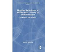 Negative Hallucinosis in Wilfred Bion’s Theory of Transformations: On Finding One’s Ghost (The Routledge Wilfred R. Bion Studies Book Series)