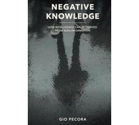 NEGATIVE KNOWLEDGE: HOW INTELLIGENCE CAN BE DERIVED FROM NON-INFORMATION