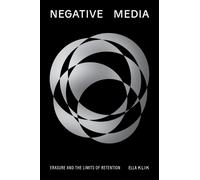 Negative Media : Erasureand the Limits of Retention