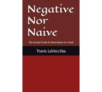 Negative Nor Naive: The Societal Truths & Observations of a Youth