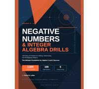 Negative Numbers & Integer Algebra Drills For Grades 6-9: 100 Days of Practice for Adding, Subtracting, and Multiplying Integers: The Ultimate Foundation for Algebra 1 and 2 Success (ACE EDUCATION)