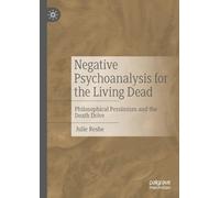 Negative Psychoanalysis for the Living Dead: Philosophical Pessimism and the Death Drive