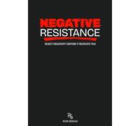 NEGATIVE RESISTANCE: Reject Negativity Before It Recruits You