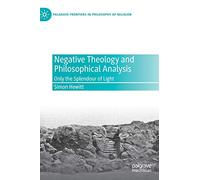 Negative Theology and Philosophical Analysis: Only the Splendour of Light (Palgrave Frontiers in Philosophy of Religion)