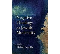 Negative Theology as Jewish Modernity (New Jewish Philosophy and Thought)