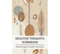 Negative Thoughts Workbook: Journal to Help You Eliminate Negative Thoughts and Emotions That Cause Stress, Anxiety, and Depression (CBT Cognitive Restructuring)