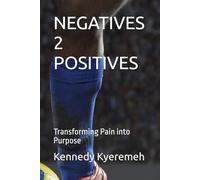 NEGATIVES 2 POSITIVES: Transforming Pain into Purpose